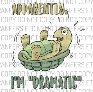 Apparently I’m Dramatic Turtle Ready To Press Sublimation Transfer