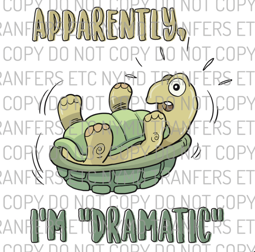 Apparently I’m Dramatic Turtle Ready To Press Sublimation Transfer