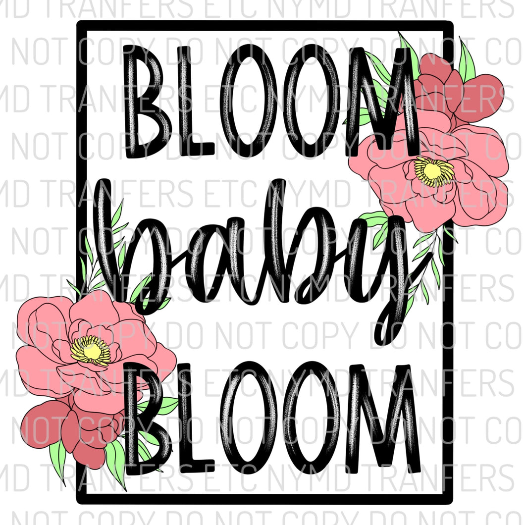 Bloom Baby Bloom Floral Ready To Press Sublimation Transfer