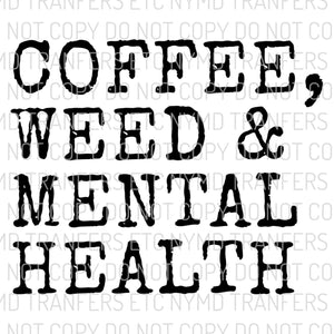 Coffee Weed & Mental Health Ready To Press Sublimation Transfer