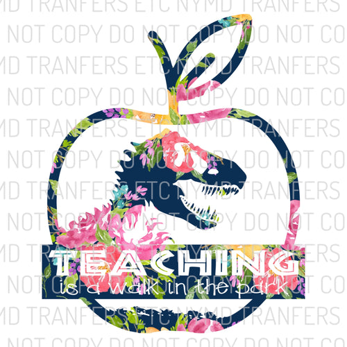 Teaching Is A Walk In The Park Dinosaur Ready To Press Sublimation Transfer