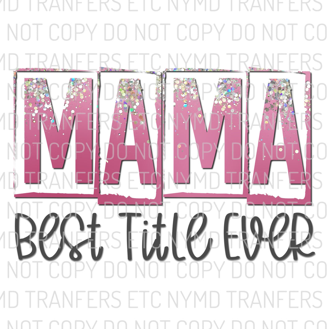 Mama Best Title Ever Ready To Press Sublimation Transfer