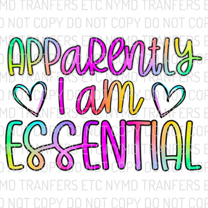 Apparently I Am Essential Colorful Ready To Press Sublimation Transfer