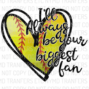 I’ll Always Be Your Biggest Fan Softball Ready To Press Sublimation Transfer