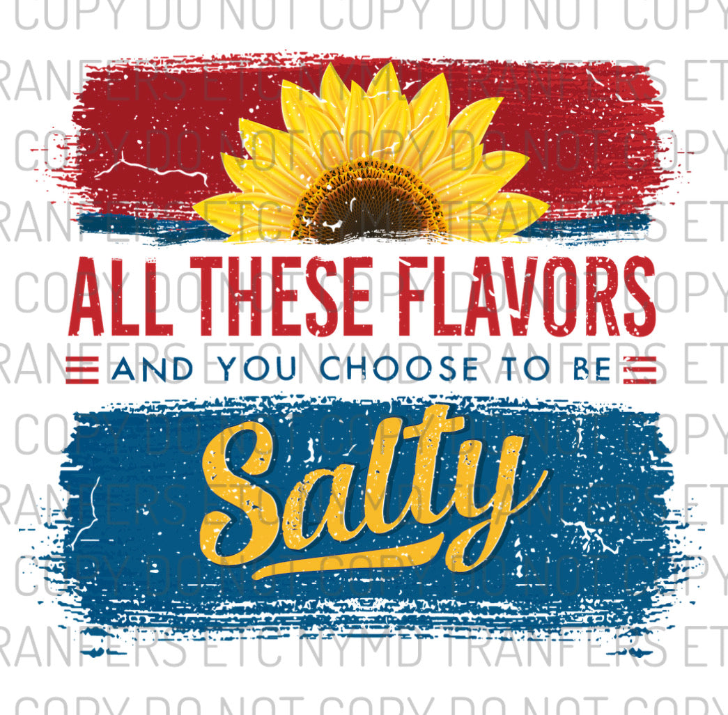 All These Flavors And You Choose To Be Salty Ready To Press Sublimation Transfer