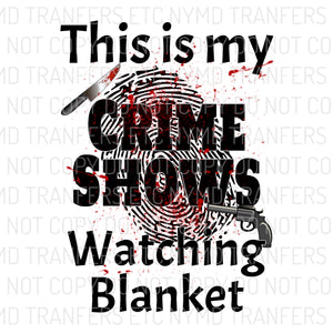This Is My Crime Shows Watching Blanket Ready To Press Sublimation Transfer