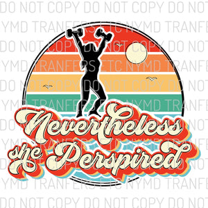 Nevertheless She Perspired Ready To Press Sublimation Transfer
