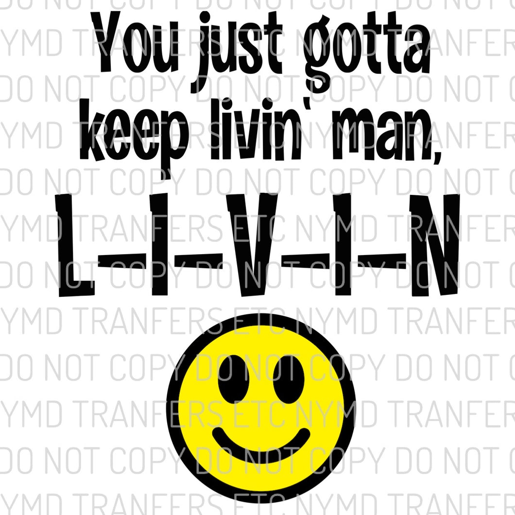 You Just Gotta Keep Livin’ Man Ready To Press Sublimation Transfer