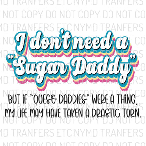 I Don’t Need A Sugar Daddy Ready To Press Sublimation Transfer