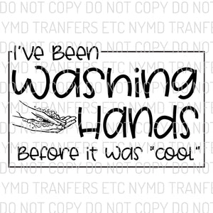 I’ve Been Washing Hands Before It Was Cool Ready To Press Sublimation Transfer