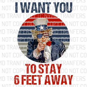I Want You To Stay 6 Feet Away Uncle Sam Ready To Press Sublimation Transfer