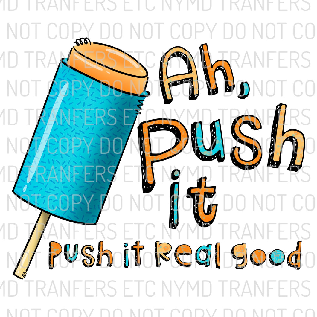 Push It Real Good Ready To Press Sublimation Transfer