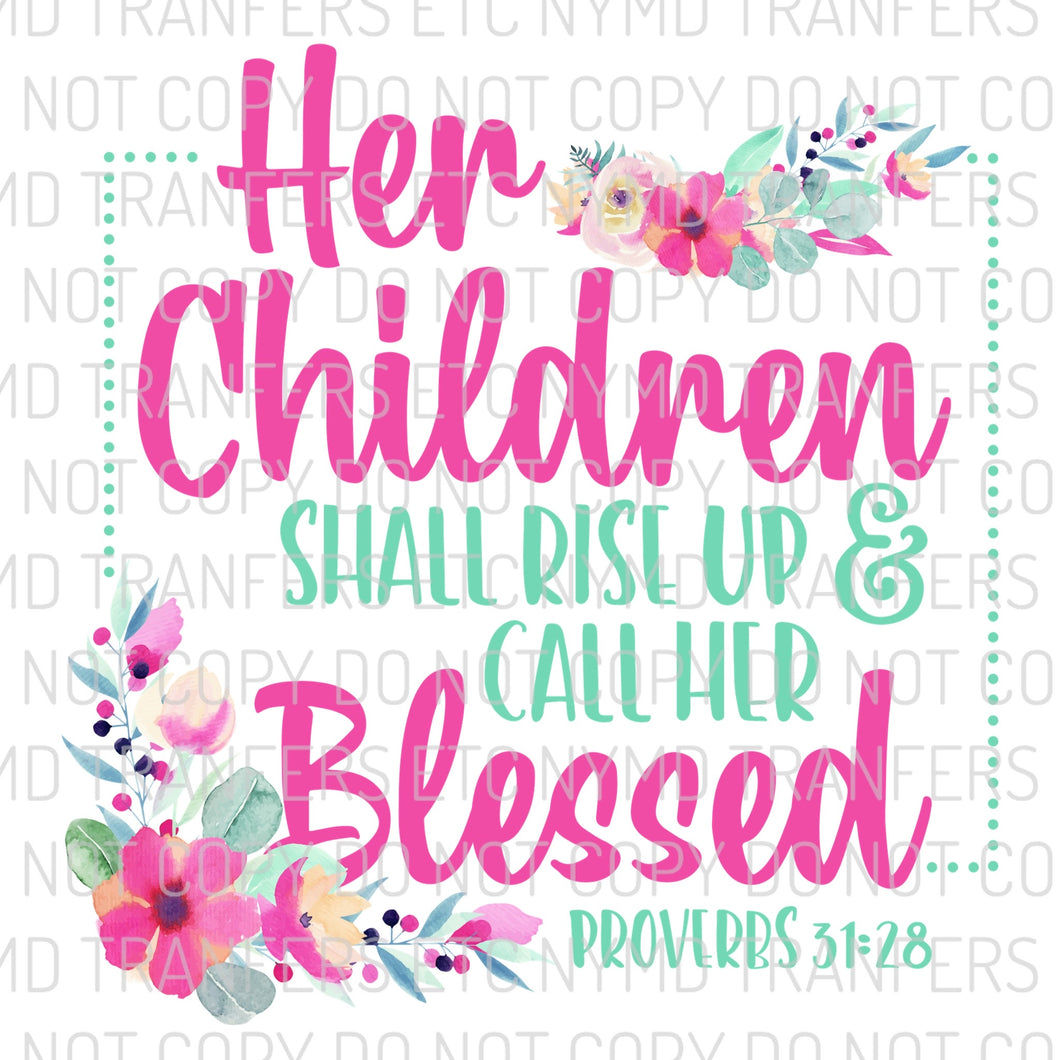 Her Children Shall Rise Up & Call Her Blessed Ready To Press Sublimation Transfer