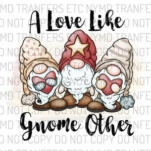 A Love Like Gnome Other Ready To Press Sublimation Transfer