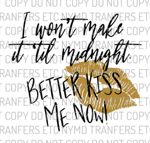 I Won’t Make It ‘Til Midnight Better Kiss Me Now Gold Lips Ready To Press Sublimation Transfer