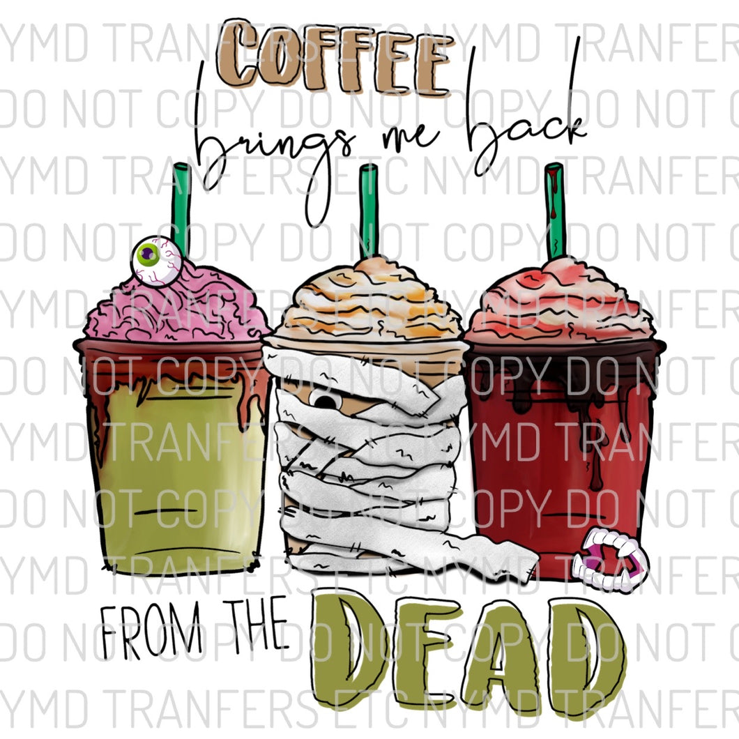 Coffee Brings Me Back From The Dead Ready To Press Sublimation Transfer