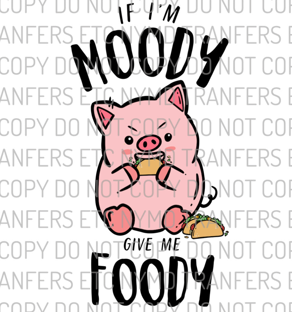 If I’m Moody Give Me Foody Vertical Ready To Press Sublimation Transfer