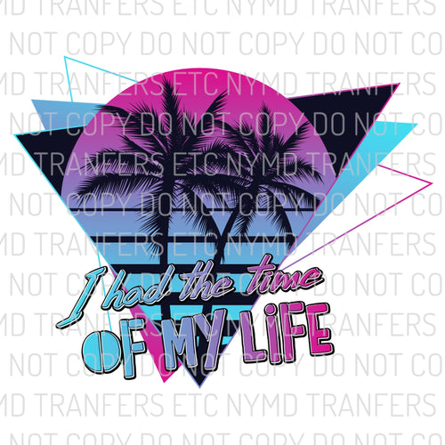 I Had The Time Of My Life 80’s Themed Ready To Press Sublimation Transfer
