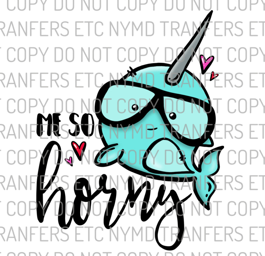 Me So Horny Narwhal Ready To Press Sublimation Transfer
