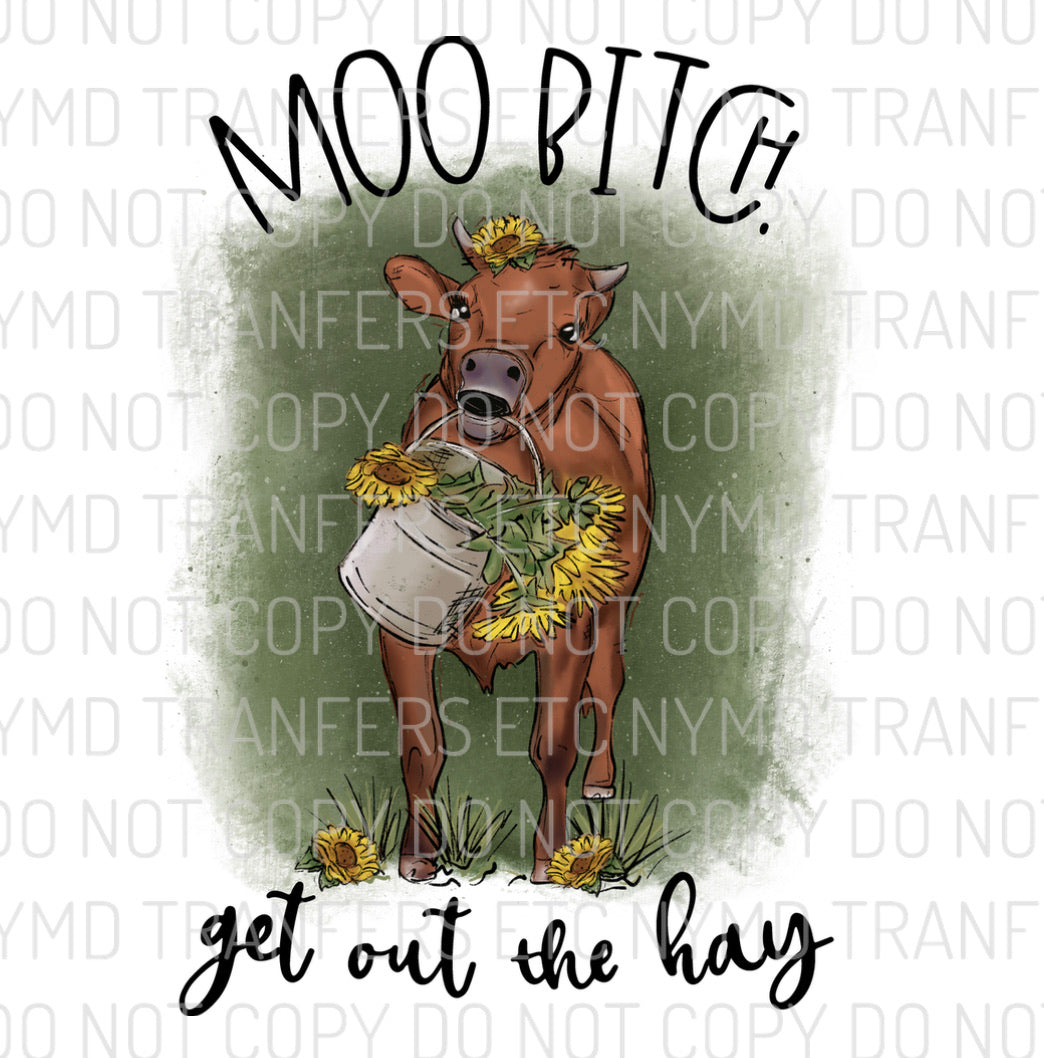 Moo Bitch Get Out The Hay Ready To Press Sublimation Transfer