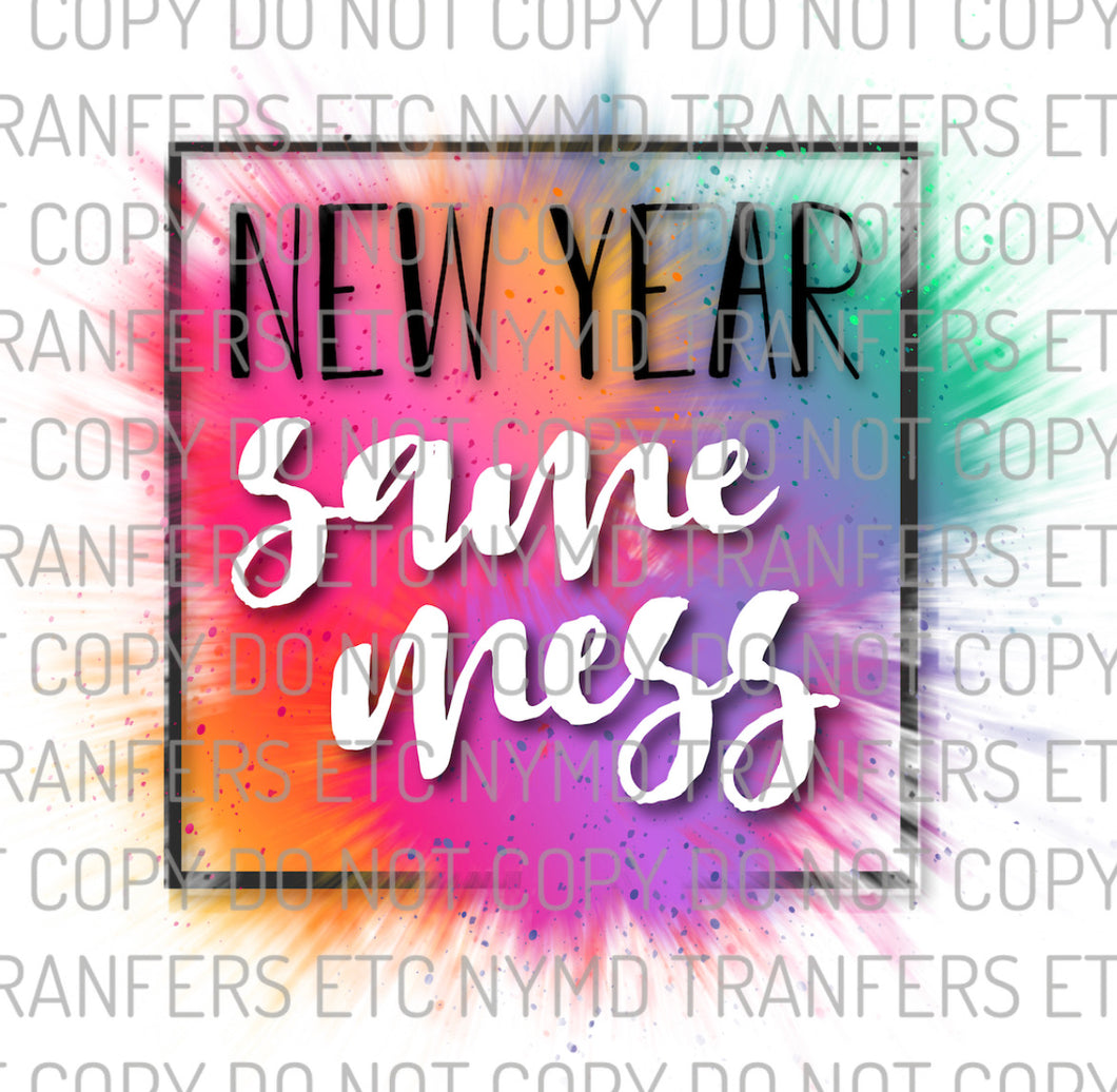 New Year Same Mess Color-Burst Ready To Press Sublimation Transfer