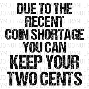 Due To The Recent Coin Shortage You Can Keep Your Two Cents Ready To Press Sublimation Transfer