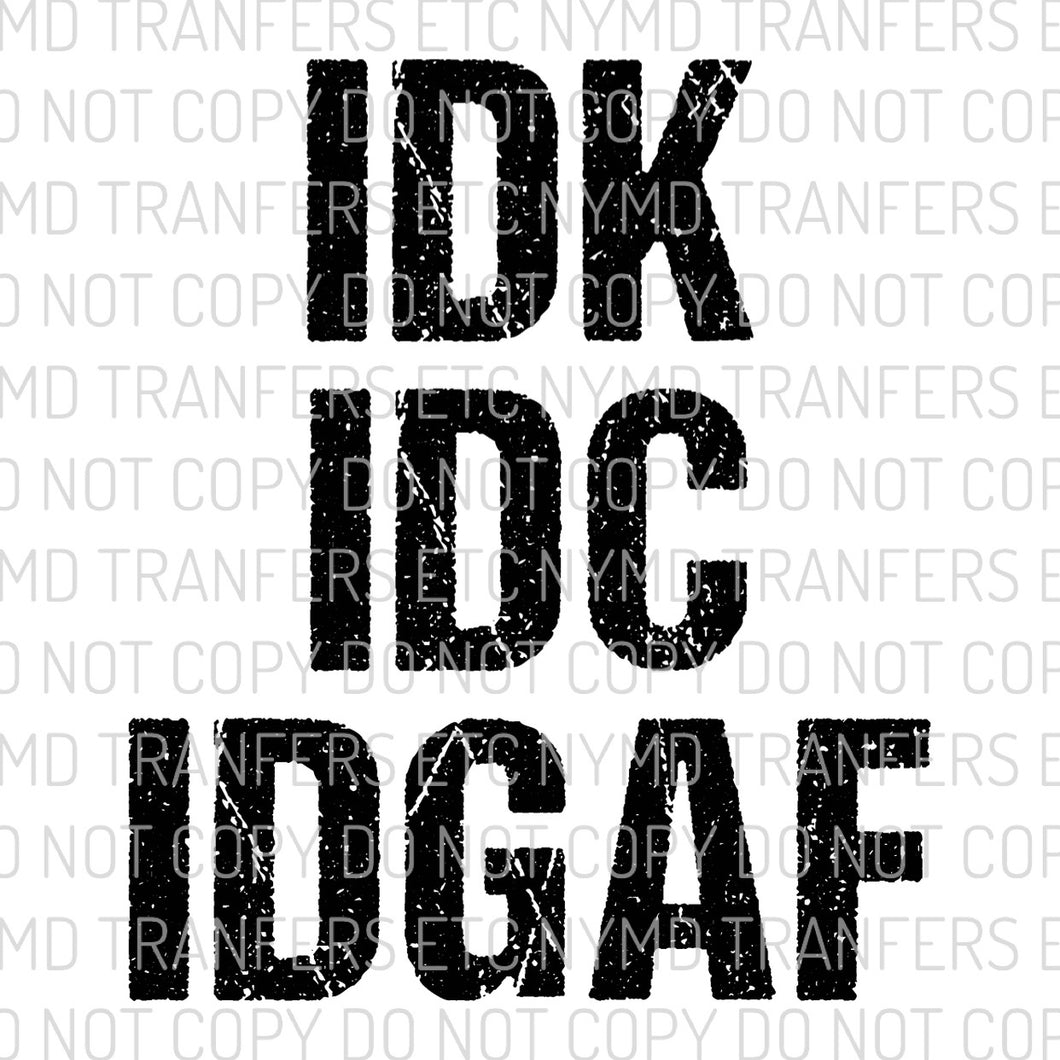 IDK IDC IDGAF Black Ready To Press Sublimation Transfer