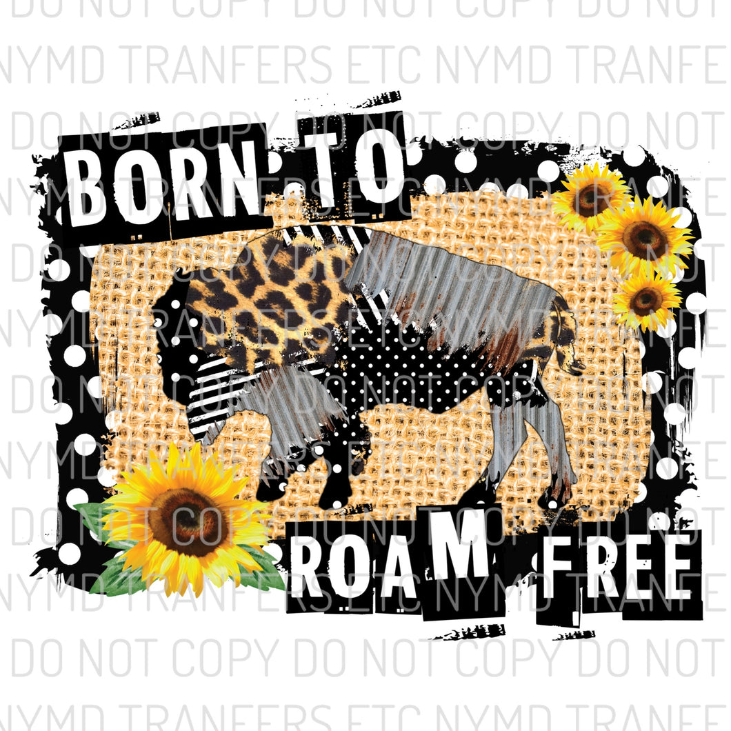 Born To Roam Free Buffalo Ready To Press Sublimation Transfer