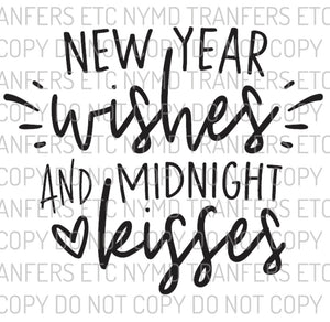 New Year Wishes And Midnight Kisses Ready To Press Sublimation Transfer