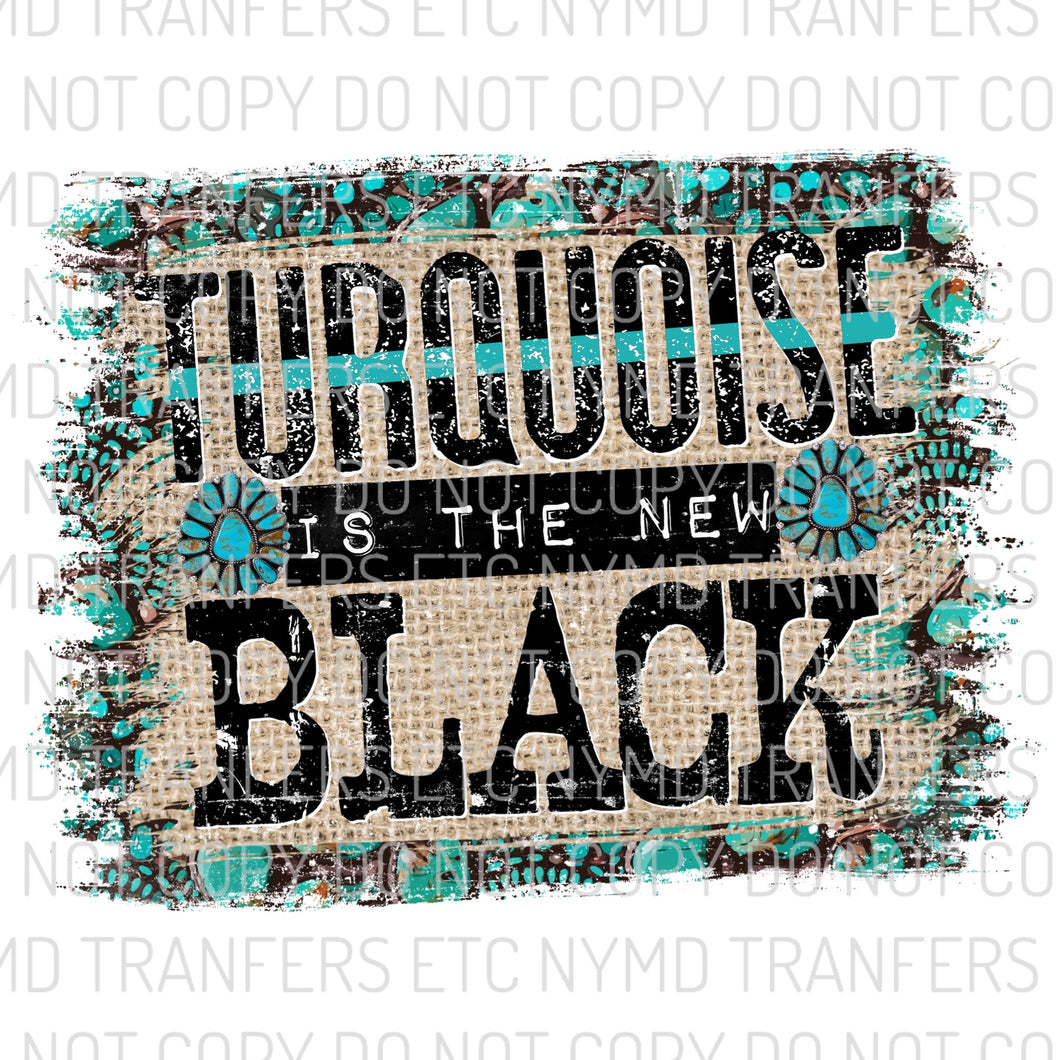Turquoise Is The New Black Ready To Press Sublimation Transfer
