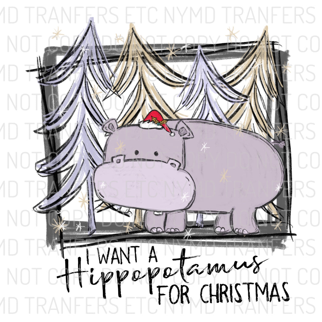 I Want A Hippopotamus For Christmas Ready To Press Sublimation Transfer