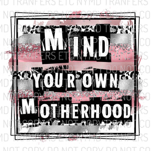 Mind Your Own Motherhood Ready To Press Sublimation Transfer