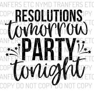 Resolutions Tomorrow Party Tonight Ready To Press Sublimation Transfer