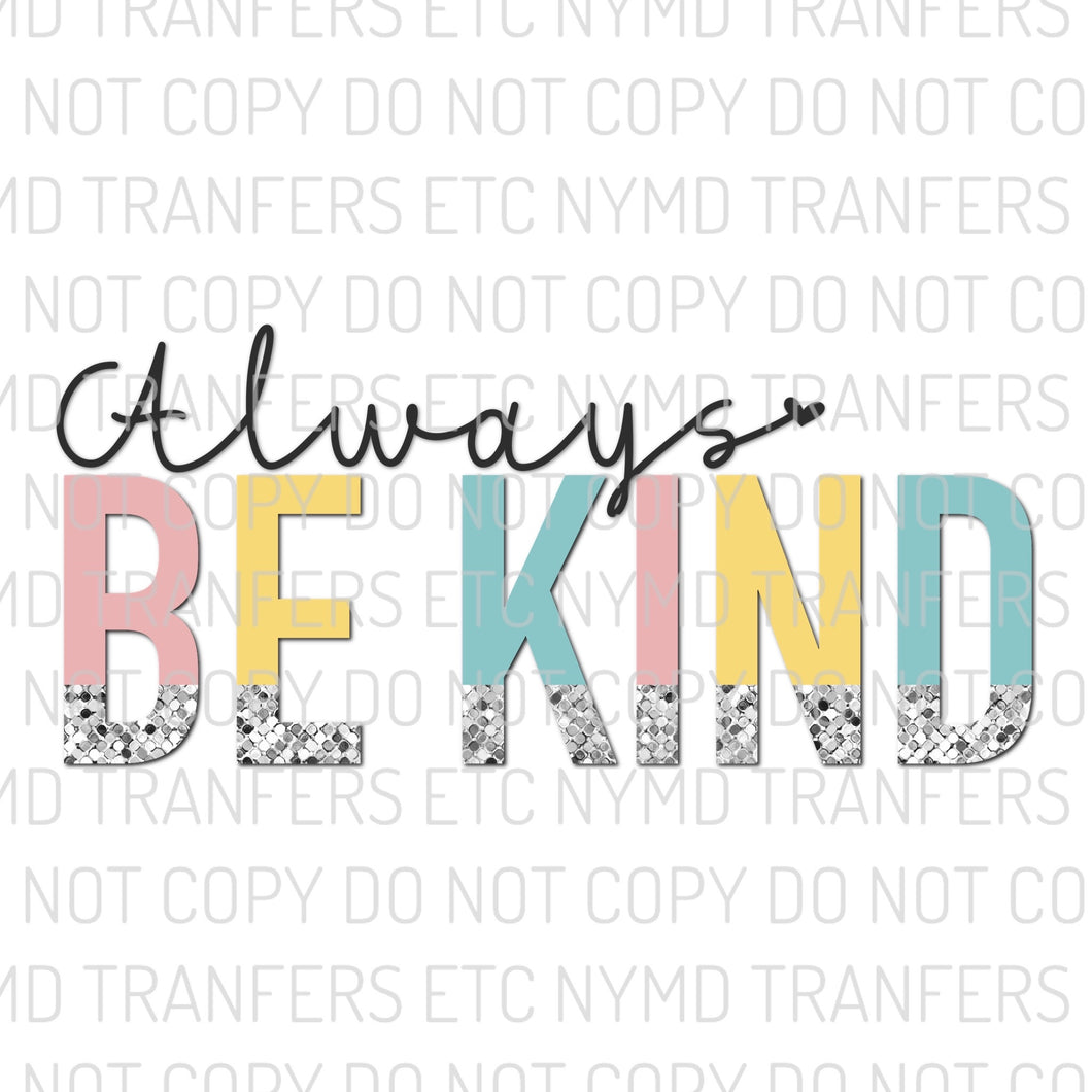 Always Be Kind Ready To Press Sublimation Transfer