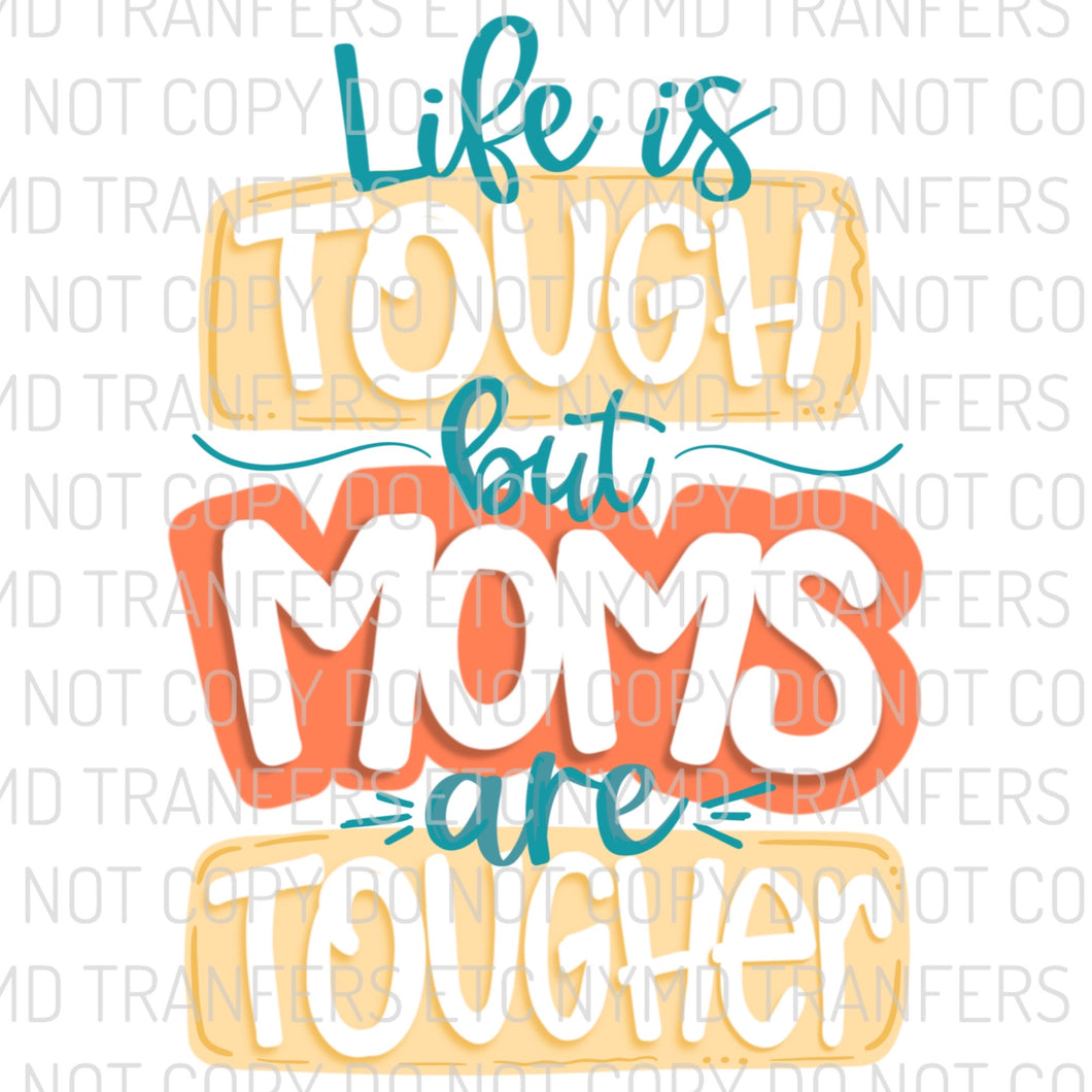 Life Is Tough But Moms Are Tougher Ready To Press Sublimation Transfer